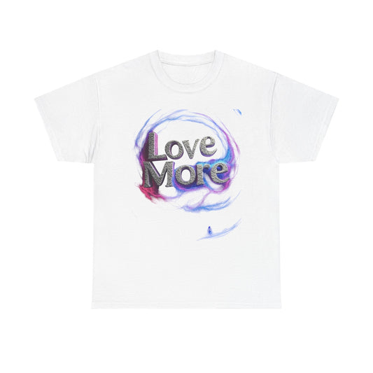 Love More Unisex Tee - Inspirational Love Yourself and Others